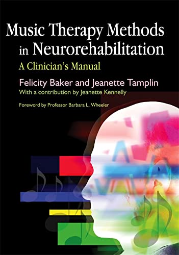 Music Therapy Methods in Neurorehabilitation: A Clinician's Manual von Jessica Kingsley Publishers, Ltd